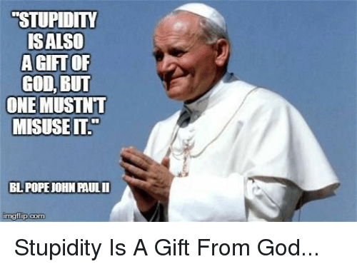 Click image for larger version

Name:	stupidity-isalso-a-gift-of-god-but-one-mustnt-misuse-35390296.png
Views:	55
Size:	92,6 kB
ID:	1684681