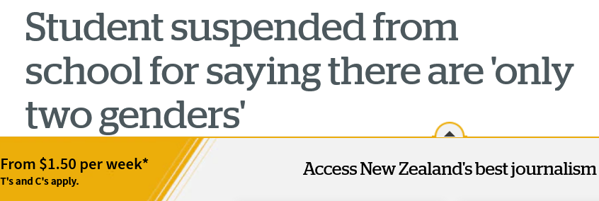 Click image for larger version  Name:	Screenshot 2021-06-29 at 12-04-12 Student suspended from school for saying there are 'only two genders' - NZ Herald.png Views:	0 Size:	48,7 kB ID:	1896384